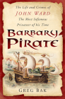 Barbary Pirate: The Life and Crimes of John Ward, the Most Infamous Privateer of His Time Cover Image