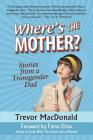Where's the Mother?: Stories from a Transgender Dad Cover Image
