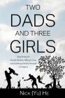 Two Dads and Three Girls: Searching for sexual identity, falling in love, and building a family through surrogacy By Nick (Yu) He Cover Image
