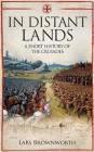 In Distant Lands: A Short History of the Crusades By Lars Brownworth Cover Image