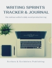Writing Sprints Tracker & Journal: the Serious Writer's Daily Word Production Log Cover Image