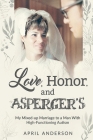 Love, Honor, and Asperger's: My Mixed-up Marriage to a Man With High-Functioning Autism Cover Image