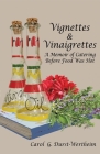 Vignettes & Vinaigrettes: A Memoir Of Catering Before Food Was Hot By Carol G. Durst-Wertheim Cover Image
