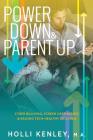 Power Down & Parent Up!: Cyber Bullying, Screen Dependence & Raising Tech-Healthy Children By Holli Kenley, Laurie Zelinger (Foreword by) Cover Image