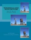 Windmills and Wind Motors: How To Build and Run Them By Roger Chambers (Introduction by), F. E. Powell Cover Image