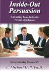 Inside-Out Persuasion: For Healthy and Authentic Persuasion By Michael Hall Cover Image