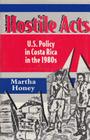 Hostile Acts: U.S. Policy in Costa Rica in the 1980s Cover Image
