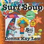 Surf Soup: Learn How to Surf and Ocean Conservation Book 5 Volume 3 By Donna Kay Lau, Donna Kay Lau (Illustrator), Donna Kay Lau (Editor) Cover Image