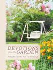 Devotions from the Garden: Finding Peace and Rest from Your Hurried Life (Devotions from . . .) Cover Image