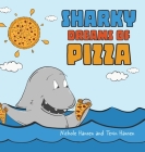 Sharky Dreams of Pizza By Nichole Hansen, Tevin Hansen (Illustrator), Tevin Hansen Cover Image
