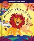 The Soundtrack Series The Lion King: I Just Can't Wait to be King (Soundtrack Series, The) By Disney Books, Disney Storybook Art Team (Illustrator) Cover Image