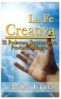 La Fe Creativa: El poderoso recurso para producir milagros By Anibal Urieta Cover Image