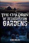 The Children of Resurrection Gardens By Stone Wallace Cover Image