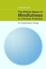The Ethical Space of Mindfulness in Clinical Practice: An Exploratory Essay Cover Image