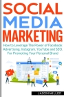 Social Media Marketing: How to Leverage The Power of Facebook Advertising, Instagram, YouTube and SEO. For Promoting Your Personal Brand Cover Image