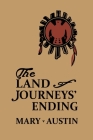 The Land of Journey's Ending By Mary Austin Cover Image