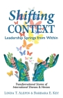 Shifting Context: Leadership Springs from Within By Linda T. Alepin, Barbara E. Key Cover Image