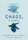 Chaos, a Fable By Rodrigo Rey Rosa, Jeffrey Gray (Translator) Cover Image