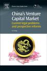 China's Venture Capital Market: Current Legal Problems and Prospective Reforms (Chandos Asian Studies) Cover Image