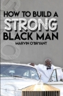 How to Build a Strong Black Man By Marvin O'Bryant Cover Image