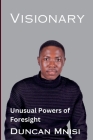 Visionary: Unusual Powers of Foresight By Duncan Mnisi Cover Image