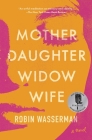 Mother Daughter Widow Wife: A Novel Cover Image