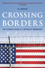 Crossing Borders: The Reconciliation of a Nation of Immigrants By Ali Noorani Cover Image