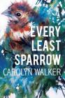 Every Least Sparrow By Carolyn Walker Cover Image