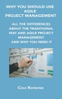 Why You Should Use Agile Project Management: All the Differences about the Traditional Way and Agile Project Management and Why You Need It Cover Image