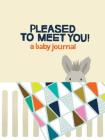 Pleased to Meet You!: A Baby Journal By Kate Pocrass Cover Image