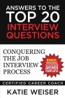 Answers to the Top 20 Interview Questions: Conquering the Job Interview Process By Katie Weiser Cover Image