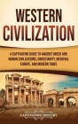 Western Civilization: A Captivating Guide to Ancient Greek and Roman Civilizations, Christianity, Medieval Europe, and Modern Times By Captivating History Cover Image