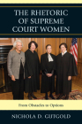 The Rhetoric of Supreme Court Women: From Obstacles to Options By Nichola D. Gutgold Cover Image