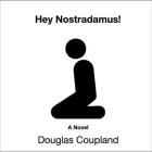 Hey Nostradamus! Lib/E By Douglas Coupland, Jenna Lamia (Read by), David LeDoux (Read by) Cover Image