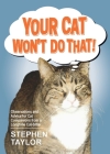 Your Cat Won't Do That!: Observations and Advice for Cat Companions from a Longtime Cat-Sitter By Stephen Taylor Cover Image