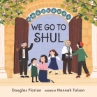 We Go to Shul By Douglas Florian, Hannah Tolson (Illustrator) Cover Image