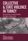 Collective and State Violence in Turkey: The Construction of a National Identity from Empire to Nation-State By Stephan Astourian (Editor), Raymond Kévorkian (Editor) Cover Image