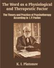 The Word as a Physiological and Therapeutic Factor: The Theory and Practice of Psychotherapy According to I. P. Pavlov By K. I. Platonov Cover Image