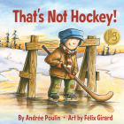 That's Not Hockey! By Andrée Poulin, Félix Girard (Illustrator) Cover Image