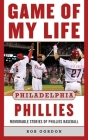 Game of My Life Philadelphia Phillies: Memorable Stories Of Phillies Baseball By Bob Gordon Cover Image