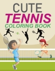 Cute Tennis Coloring Book: Tennis Coloring Book For Kids Ages 4-12 By Rube Press Cover Image