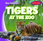 Tigers at the Zoo (Zoo Animals) By Seth Lynch Cover Image