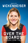 Over the Boards: Lessons from the Ice By Hayley Wickenheiser Cover Image