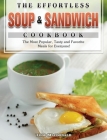 The Effortless Soup & Sandwich Cookbook: The Most Popular, Tasty and Favorite Meals for Everyone! Cover Image