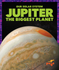 Jupiter: The Biggest Planet (Our Solar System) By Mari C. Schuh Cover Image