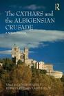 The Cathars and the Albigensian Crusade: A Sourcebook By Catherine Léglu (Editor), Rebecca Rist (Editor), Claire Taylor (Editor) Cover Image