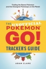 The Unofficial Pokémon Go Tracker's Guide: Finding the Rarest Pokémon and Strangest Pokéstops on the Planet By Adam M. Clare Cover Image