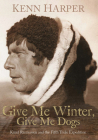 Give Me Winter, Give Me Dogs: Knud Rasmussen and the Fifth Thule Expedition Cover Image