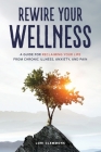 Rewire Your Wellness: A Guide to Reclaiming Your Life From Chronic Illness, Anxiety, and Pain By Lori Clemmons Cover Image