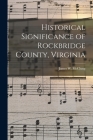 Historical Significance of Rockbridge County, Virginia By James W. (James Willson) 18 McClung (Created by) Cover Image
